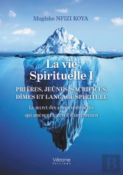 La Vie Spirituelle T.1 : Prières, Jeunes, Sacrifices, Dimes Et Langage Spirituel