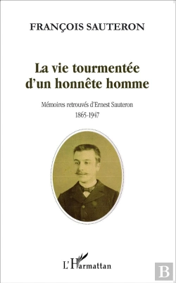 Bertrand.pt - La Vie Tourmentée D'Un Honnête Homme ; Mémoires Retrouvées D'Ernest Sauteron 1865-1947