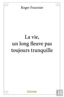 Bertrand.pt - La Vie, Un Long Fleuve Pas Toujours Tranquille