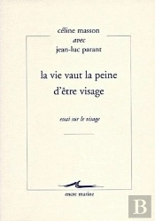 La Vie Vaut La Peine D'Être Visage : Essai Sur Le Visage