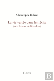 La Vie Versée Dans Les Récits (Vers Le Nom De Blanchot)