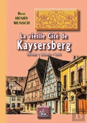 La Vieille Cité De Kaysersberg ; Histoire, Légende, Visite