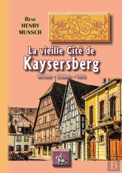 Bertrand.pt - La Vieille Cité De Kaysersberg ; Histoire, Légende, Visite