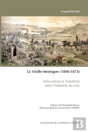 La Vieille-Montagne (1806-1873) Innovations Et Mutations Dans L'Industrie Du Zinc
