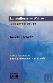 La Vieillesse Au Maroc ; Récits De Vie Et Portraits