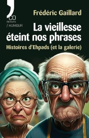 La Vieillesse Éteint Nos Phrases : Histoires D'Epads (Et La Galerie)
