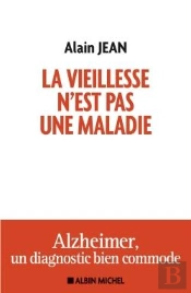 La Vieillesse N'Est Pas Une Maladie ; Alzheimer, Un Diagnostic Bien Commode