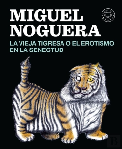 Bertrand.pt - La Vieja Tigresa O El Erotismo En La Senectud