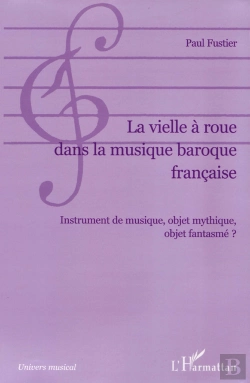 Bertrand.pt - La Vielle À Roue Dans La Musique Baroque Française : Instrument De Musique, Objet Mythique, Objet Fantasmé ?