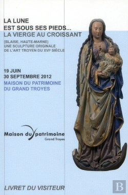 Bertrand.pt - La Vierge Au Croissant De Lune ; Une Sculpture Originale De L'Art Troyen Du Xvi Siècle
