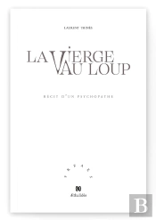 La Vierge Au Loup ; Récit D'Un Psychopathe