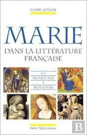 La Vierge Marie Dans La Litterature Francaise Du Moyen-Age A Nos Jours