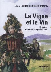 La Vigne Et Le Vin ; Histoire, Légende Et Symbolisme
