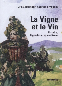 Bertrand.pt - La Vigne Et Le Vin ; Histoire, Légende Et Symbolisme
