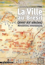 La Ville Au Brésil Xviiie-Xxe Siècle : Naissances, Renaissances