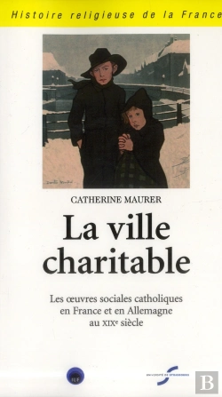 Bertrand.pt - La Ville Charitable - Les Oeuvres Sociales Catholiques En France Et En Allemenagne A