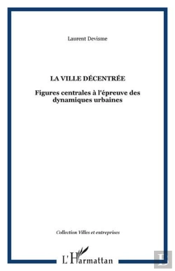 Bertrand.pt - La Ville Décentrée : Figures Centrales À L'Épreuve Des Dynamiques Urbaines