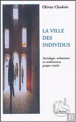 Bertrand.pt - La Ville Des Individus ; Sociologie, Urbanisme Et Architecture ; Propos Croises