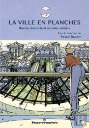 La Ville En Planches - Bande Dessinee Et Mondes Urbains