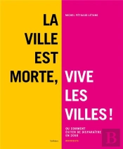 La Ville Est Morte, Vive Les Villes ! Ou Comment Éviter De Disparaître En 2050
