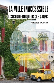 La Ville Inaccessible : Essai Sur Une Fabrique Des Gilets Jaunes