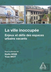 La Ville Inoccupée ; Les Espaces Vacants : Des Enjeux Urbains Aux Défis Opération