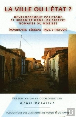 Bertrand.pt - La Ville Ou L'État ? : Développement Politique Et Urbanité Dans Les Espaces Nomades Ou Mobiles (Mauritanie, Sénégal, Inde Et Retour)