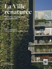 La Ville Renaturée ; Réconcilier L'Espace Urbain Et La Biodiversité