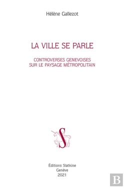 Bertrand.pt - La Ville Se Parle ; Controverses Genevoises Sur Le Paysage Métropolitain