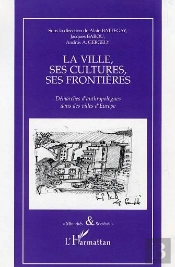 La Ville, Ses Cultures, Ses Frontieres ; Demarches D'Anthropologues Dans Les Villes D'Europe