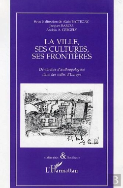 Bertrand.pt - La Ville, Ses Cultures, Ses Frontieres ; Demarches D'Anthropologues Dans Les Villes D'Europe