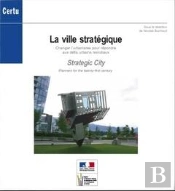 La Ville Strategique : Changer L'Urbanisme Pour Repondre Aux Defis Urbains Mondiaux... (Debats Certu