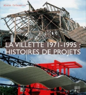 La Villette 1971-1995 : Histoires De Projets