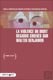 La Violence Du Droit : Regards Croisés Sur Walter Benjamin