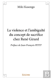 La Violence Et L'Ambiguïté Du Concept De Sacrifice Chez René Girard : Préface De Jean-François Petit