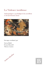 La Violence Insidieuse : Anthropologie Et Psychologie De La Sorcellerie Et Du Harcelement Moral