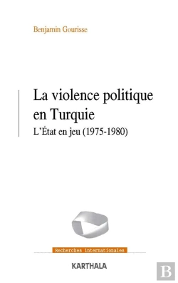 Bertrand.pt - La Violence Politique En Turquie ; L'Etat En Jeu (1975-1980)
