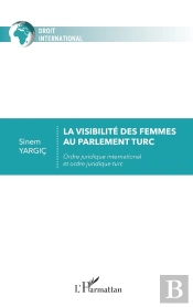 La Visibilité Des Femmes Au Parlement Turc : Ordre Juridique International Et Ordre Juridique Turc