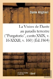 La Vision De Dante Au Paradis Terrestre (Purgatorio, Canto Xxix, V. 16-Xxxii, V. 160)