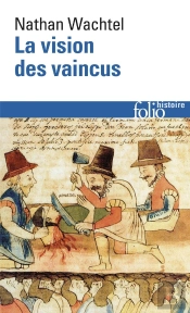 La Vision Des Vaincus : Les Indiens Du Pérou Devant La Conquête Espagnole (1530-1570)