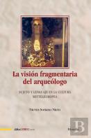 La Vision Fragmentaria Del Arqueologo