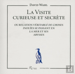 Bertrand.pt - La Visite Curieuse Et Secrète Ou Relation Véritable De Choses Inouïes Se Passant En La Mer Et Ses Abysses
