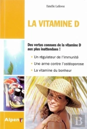 La Vitamine D ; Des Vertus Connues De La Vitamide D Aux Plus Inattendues !