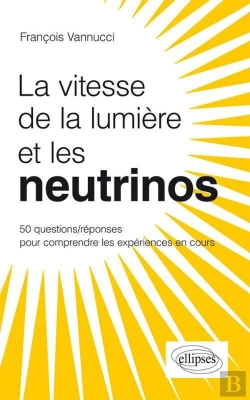 Bertrand.pt - La Vitesse De La Lumière Et Les Neutrinos ? 50 Questions/Réponses Pour Comprendre Les Expériences En Cours