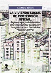 La Vivienda De Protección Oficial. Régimen Legal Y Administrativo.