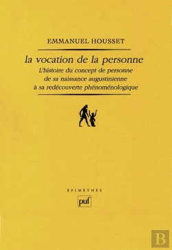 Bertrand.pt - La Vocation De La Personne : L'Histoire Du Concept De Personne De Sa Naissance Augustinienne À Sa Redécouverte Phénoménologique