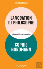 La Vocation De Philosophe : Puissance De La Mise En Question