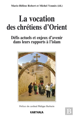 Bertrand.pt - La Vocation Des Chrétiens D'Orient ; Défis Actuels Et Enjeux D'Avenir Dans Leurs Rapports À L'Islam