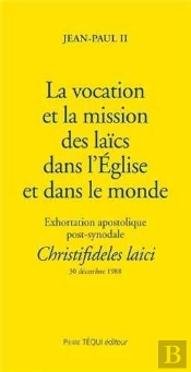La Vocation Et La Mission Des Laïcs Dans L'Eglise Et Dans Le Monde - Christifideles Laici : Exhortaion Apostolique Post-Synodale Du 30 Décembre 1988