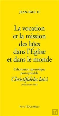 Bertrand.pt - La Vocation Et La Mission Des Laïcs Dans L'Eglise Et Dans Le Monde - Christifideles Laici : Exhortaion Apostolique Post-Synodale Du 30 Décembre 1988